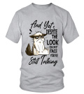 DESPITE THE LOOK ON MY FACE YOU'RE STILL TALKING - T-shirt