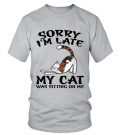 SORRY I'M LATE MY CAT WAS SITTING ON ME - T-shirt