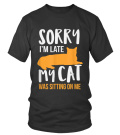 SORRY I'M LATE MY CAT WAS SITTING ON ME - T-shirt
