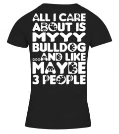 All I Care About Is My Bulldog Tshirt Tee Hoodie