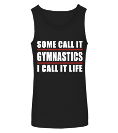 SOME CALL GYMNASTICS I CALL IT LIFE