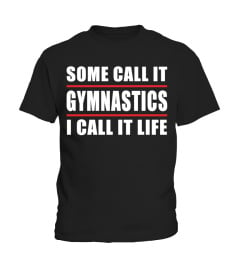 SOME CALL GYMNASTICS I CALL IT LIFE