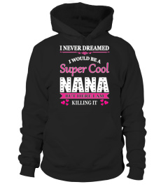 Nana    I Never Dreamed I Would Be A Super Cool Nana
