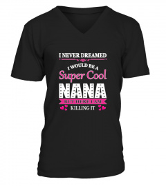Nana    I Never Dreamed I Would Be A Super Cool Nana