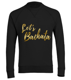 Let's Bachata Shirt Gold