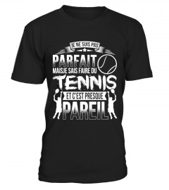 Je ne suis pas parfait mais je sais faire du tennis, et c'est presque pareil