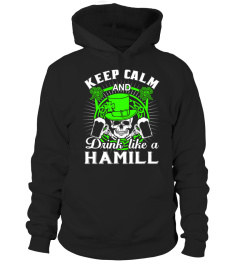 Keep Calm And Drink Like A HAMILL