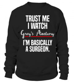 trust me i watch grey's anatomy i'm basically a surgeon t-shirt