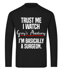 trust me i watch grey's anatomy i'm basically a surgeon t-shirt