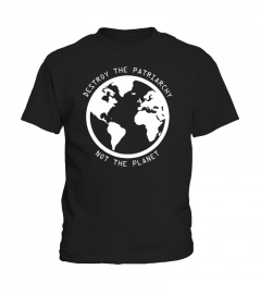 Destroy the Patriarchy Not the Planet, Feminist T-Shirt
