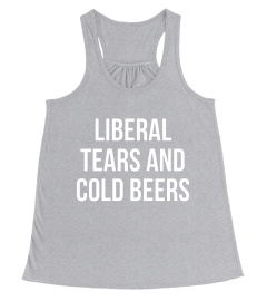 Liberal Tears And Cold Beers Political T-Shirt