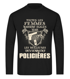 TOUTES LES FEMMES NAISSENT ÉGALES MAIS LES MEILLEURES DEVIENNENT POLICIÈRES T- SHIRT