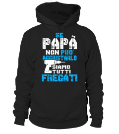 SE PAPA NON POU AGGIUSTARLO SIAMO TUTTI GREGATI T-SHIRT