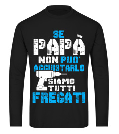 SE PAPA NON POU AGGIUSTARLO SIAMO TUTTI GREGATI T-SHIRT