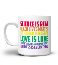 science is real black lives matter shirt no human is illiegal love is love women's right are human rights kindness is everything mug