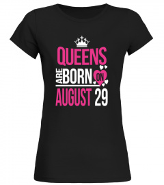 Queens are born on August 29