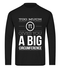 Too much pi, big circumference math science funny t-shirt