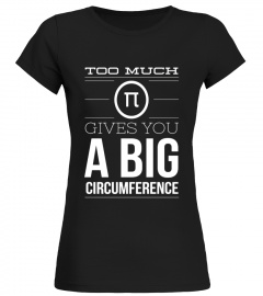 Too much pi, big circumference math science funny t-shirt