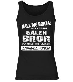 HALL DIG BORTA JAF HAR EN GALEN BROR  ANVANDA HONOM T-SHIRT