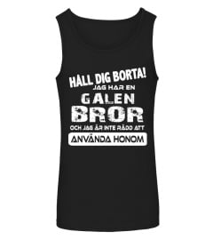 HALL DIG BORTA JAF HAR EN GALEN BROR  ANVANDA HONOM T-SHIRT