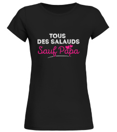 TOUS DES SALAUDS SAUF PAPA <3