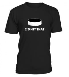 I'd Hit That - Hockey T-shirt