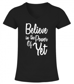 Believe in The Power Of Yet Shirt
