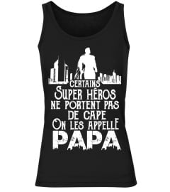 CERTAINS SUPER HEROS NE PORTENT PAS DE CAPE ON LES APPELLE PAPA T-SHIRT