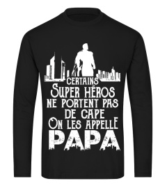 CERTAINS SUPER HEROS NE PORTENT PAS DE CAPE ON LES APPELLE PAPA T-SHIRT