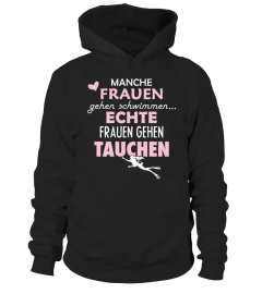 Manche Frauen gehen Schwimmen. Echte Frauen gehen Tauchen (Limitierte Auflage)