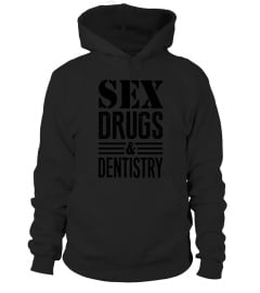 sex drugs and dentistry funny Shirt birthday gift 