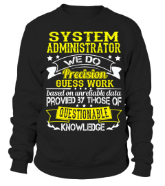 SYSTEM ADMINISTRATOR We do precision Guess work