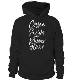 Coffee Scrubs and Rubber Gloves Shirt Fun Cute Nurse Tee