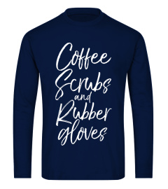 Coffee Scrubs and Rubber Gloves Shirt Fun Cute Nurse Tee