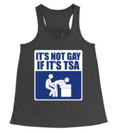 It's Not Gay if It's TSA Funny Shirt