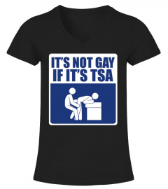 It's Not Gay if It's TSA Funny Shirt