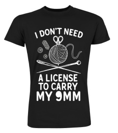 I Don't Need A License To Carry My 9mm Funny Knitting Shirt