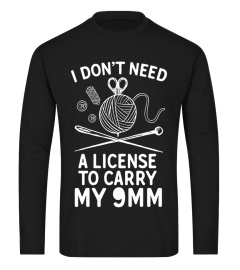 I Don't Need A License To Carry My 9mm Funny Knitting Shirt