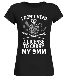 I Don't Need A License To Carry My 9mm Funny Knitting Shirt