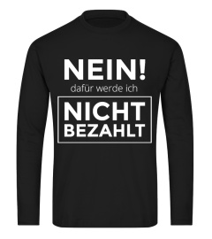 Nein dafür werde ich nicht bezahlt