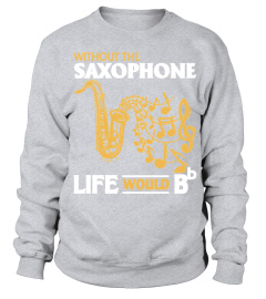 Life Without Saxophone Shirt T Shirt