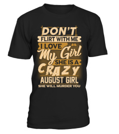 DON'T FLIRT WITH ME - CRAZY AUGUST GIRL