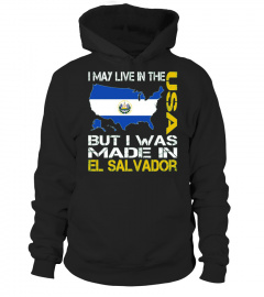  I May Live In The Usa But I Was Made In El Salvador T shirt