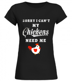 Sorry I Can't My Chickens Need Me Love Chicken T Shirt Tee