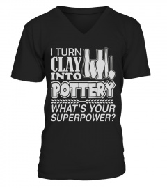 I Turn Clay Into Pottery What S Your Superpower T shirts