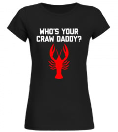Who's Your Craw Daddy? T-Shirt funny saying cajun crawfish