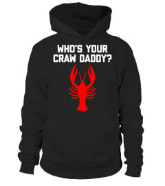 Who's Your Craw Daddy? T-Shirt funny saying cajun crawfish