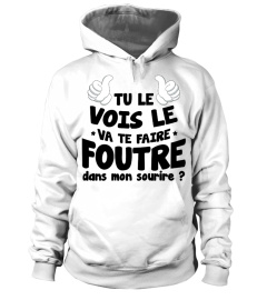 TU LE VOIS LE VA TE FAIRE FOUTRE DANS MON SOURIRE ? HUMOUR DRÔLE CONNASSE JB5 COLLECTION