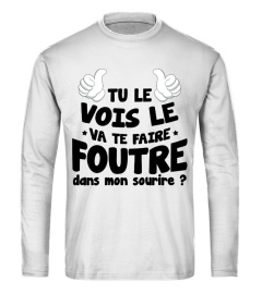 TU LE VOIS LE VA TE FAIRE FOUTRE DANS MON SOURIRE ? HUMOUR DRÔLE CONNASSE JB5 COLLECTION