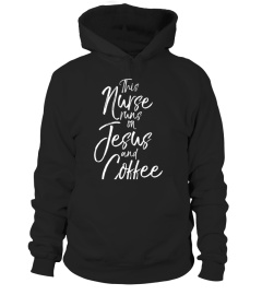 This Nurse runs on Jesus and Coffee Shirt Cute Christian Tee